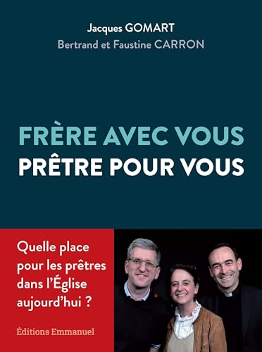 Frère avec vous, prêtre pour vous: Quelle place pour le prêtre dans l'Eglise aujourd'hui ?