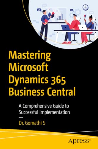 Mastering Microsoft Dynamics 365 Business Central: A Comprehensive Guide to Successful Implementation von Apress