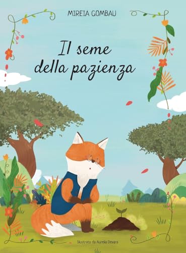 Il seme della pazienza (Children's Picture Books: Emotions, Feelings, Values and Social Habilities (Teaching Emotional Intel) von MIREIA GOMBAU