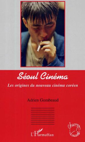 Séoul Cinéma Les origines du nouveau cinéma coréen von L'HARMATTAN