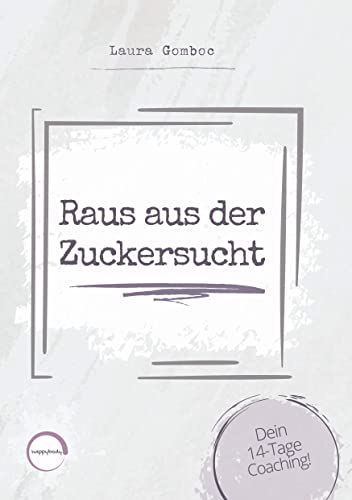 Raus aus der Zuckersucht: Dein 14-Tage Coaching von Books on Demand GmbH
