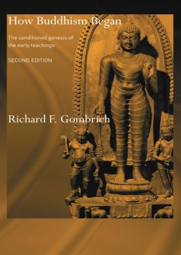 How Buddhism Began: The Conditioned Genesis of the Early Teachings (Routledge Critical Studies in Buddhism)
