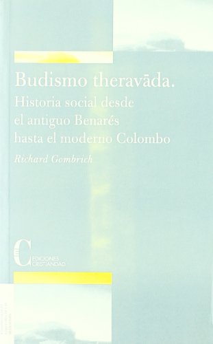 El budismo Theravada : historia social desde la antigua Benarés hasta la moderna Colombo von Ediciones Cristiandad, S.L.