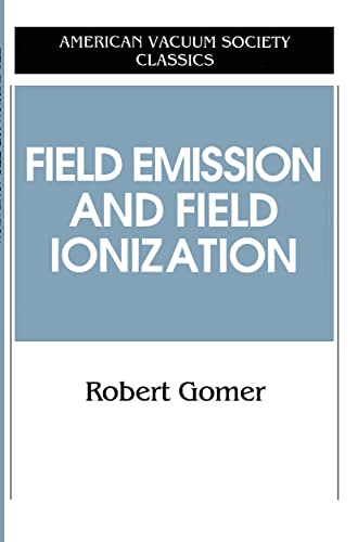Field Emissions and Field Ionization (AVS Classics in Vacuum Science and Technology) von American Institute of Physics