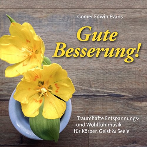 Gute Besserung!: Traumhafte Entspannungs- und Wohlfühlmusik für Körper, Geist & Seele