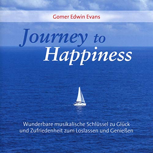 Journey To Happiness: Entspannende, inspirierende Musik zur gezielten Förderung von Glücksgefühlen von Neptun Media GmbH