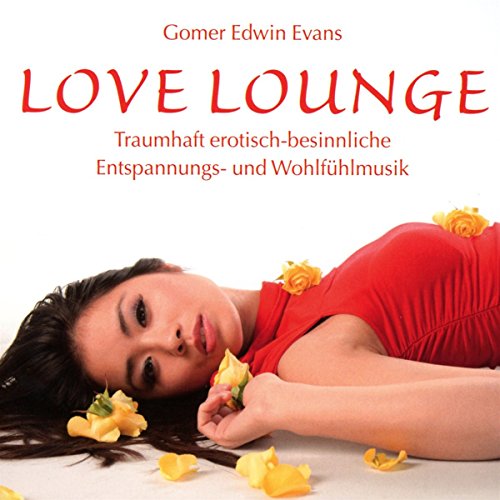 LOVE LOUNGE: Traumhaft erotisch-besinnliche Entspannungs- und Wohlfühlmusik von Neptun Media GmbH