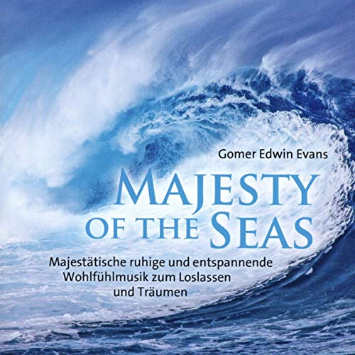 Majesty Of The Seas: Majestätische ruhige und entspannende Wohlfühlmusik zum Loslassen und Träumen von Neptun Media