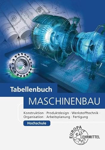 Tabellenbuch Maschinenbau Hochschule: Konstruktion, Produktdesign, Werkstofftechnik, Organisation, Arbeitsplanung, Fertigung Tabellenbuch Maschinenbau Hochschule: Konstruktion, Produktdesign, Werkstofftechnik, Organisation, Arbeitsplanung, Fertigung
