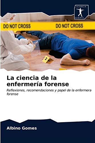 La ciencia de la enfermería forense: Reflexiones, recomendaciones y papel de la enfermera forense von Sciencia Scripts