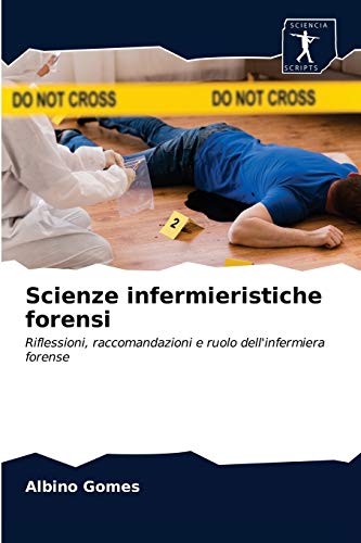 Scienze infermieristiche forensi: Riflessioni, raccomandazioni e ruolo dell'infermiera forense