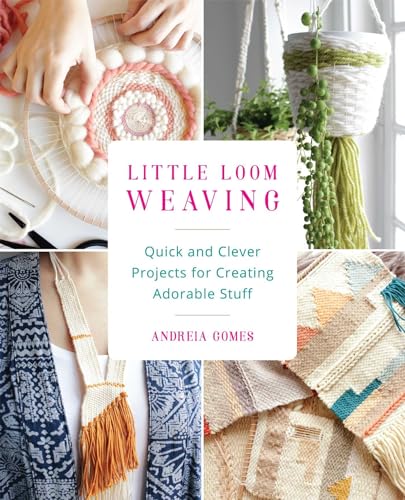 Little Loom Weaving: Quick and Clever Projects for Creating Adorable Stuff von Ulysses Press