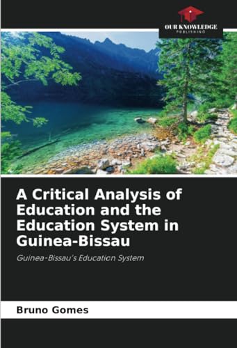 A Critical Analysis of Education and the Education System in Guinea-Bissau: Guinea-Bissau's Education System von Our Knowledge Publishing