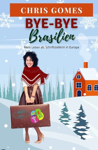 Bye-bye Brasilien: Mein Leben als Schriftstellerin in Europa