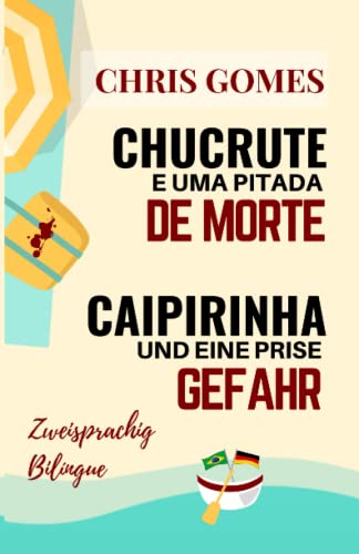 Caipirinha und eine Prise Gefahr - Chucrute e uma pitada de Morte: Zweisprachige Ausgabe: Portugiesisch-Deutsch/ Versão Bilíngue: Português-Alemão (Zweisprachige Bücher Deutsch-Brasilianisch) Caipirinha und eine Prise Gefahr - Chucrute e uma pitada de Morte: Zweisprachige Ausgabe: Portugiesisch-Deutsch/ Versão Bilíngue: Português-Alemão (Zweisprachige Bücher Deutsch-Brasilianisch)