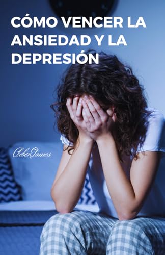 Cómo vencer la Ansiedad y la Depresión Cómo vencer la Ansiedad y la Depresión von Independently published