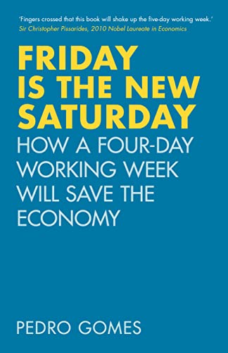 Friday is the New Saturday: How a Four-Day Working Week Will Save the Economy von The History Press Ltd