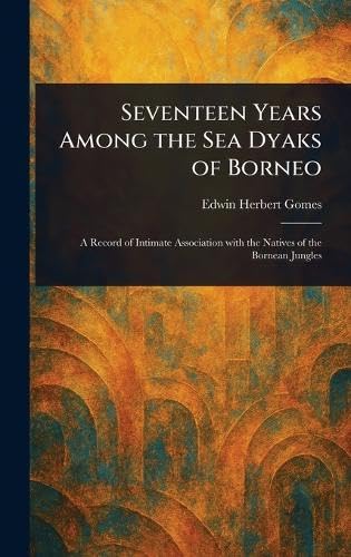 Seventeen Years Among the Sea Dyaks of Borneo von Anson Street Press