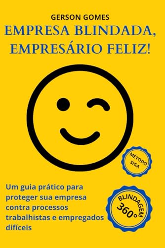Empresa Blindada, Empresário Feliz!: Um guia prático para proteger sua empresa contra processos trabalhistas e empregados difíceis Empresa Blindada, Empresário Feliz!: Um guia prático para proteger sua empresa contra processos trabalhistas e empregados difíceis von Edição do Autor
