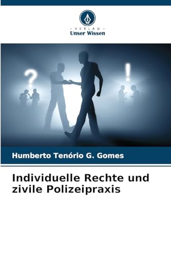 Individuelle Rechte und zivile Polizeipraxis: DE von Verlag Unser Wissen