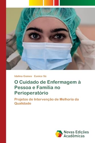 O Cuidado de Enfermagem à Pessoa e Família no Perioperatório: Projetos de Intervenção de Melhoria da Qualidade von Novas Edições Acadêmicas