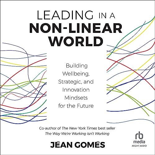 Leading in a Non-linear World: Building Wellbeing, Strategic, and Innovation Mindsets for the Future