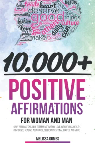 10.000+ Positive Affirmations for Women and Man: Daily Affirmations, Self Esteem, Motivation, Love, Weight Loss, Health, Confidence, Healing, Abundance, Sleep, Motivational Quotes, and More! 10.000+ Positive Affirmations for Women and Man: Daily Affirmations, Self Esteem, Motivation, Love, Weight Loss, Health, Confidence, Healing, Abundance, Sleep, Motivational Quotes, and More! von Independently published