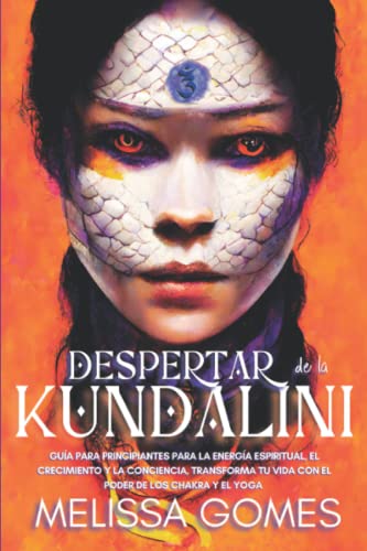 Despertar De La Kundalini: Guía Para Principiantes Para La Energía Espiritual, El Crecimiento Y La Conciencia. Transforma Tu Vida Con El Poder De Los Chakra Y El Yoga Despertar De La Kundalini: Guía Para Principiantes Para La Energía Espiritual, El Crecimiento Y La Conciencia. Transforma Tu Vida Con El Poder De Los Chakra Y El Yoga von Independently published
