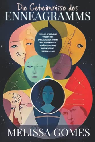 Die Geheimnisse Des Enneagramms: Wie Das Spirituelle Wissen Der Enneagramm-Typen Ihre Beziehungen Verändern Kann, Business Und Persönlichkei Die Geheimnisse Des Enneagramms: Wie Das Spirituelle Wissen Der Enneagramm-Typen Ihre Beziehungen Verändern Kann, Business Und Persönlichkei
