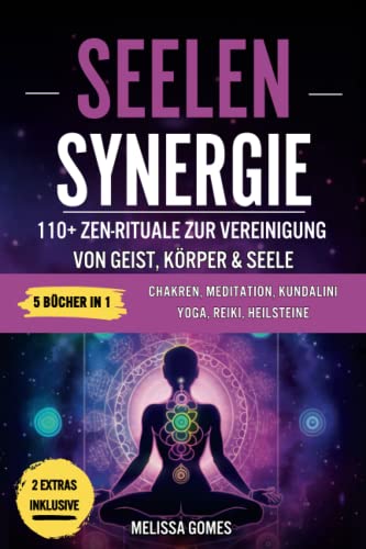 Seelen-Synergie: 110+ Zen-Rituale Zur Vereinigung Von Geist, Körper & Seele. Chakren, Meditation, Kundalini Yoga, Reiki, Heilsteine. Verbessere Dein Leben, Spiritualität Und Gleichgewicht Seelen-Synergie: 110+ Zen-Rituale Zur Vereinigung Von Geist, Körper & Seele. Chakren, Meditation, Kundalini Yoga, Reiki, Heilsteine. Verbessere Dein Leben, Spiritualität Und Gleichgewicht von Independently published