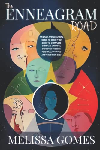 The Enneagram Road: An Easy And Essential Guide To Bring You Back To Complete Spiritual Wisdom, Discover The Nine Personality Types And Your True Self The Enneagram Road: An Easy And Essential Guide To Bring You Back To Complete Spiritual Wisdom, Discover The Nine Personality Types And Your True Self