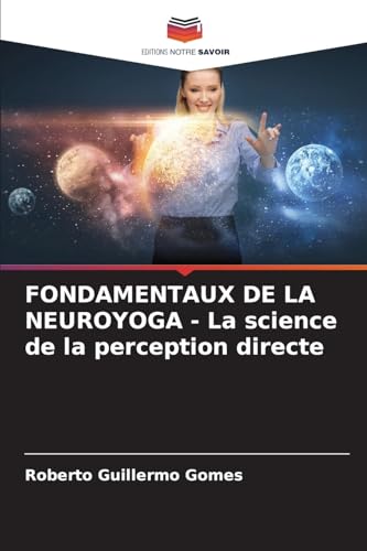 FONDAMENTAUX DE LA NEUROYOGA - La science de la perception directe von Editions Notre Savoir