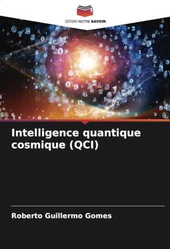 Intelligence quantique cosmique (QCI): DE von Editions Notre Savoir
