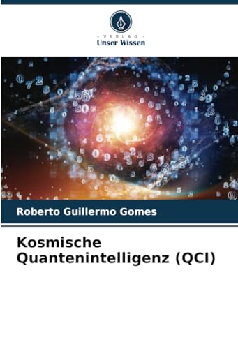 Kosmische Quantenintelligenz (QCI): DE von Verlag Unser Wissen
