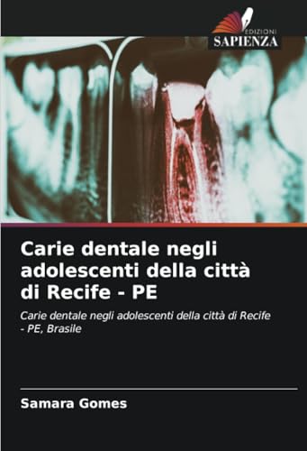 Carie dentale negli adolescenti della città di Recife - PE: Carie dentale negli adolescenti della città di Recife - PE, Brasile von Edizioni Sapienza