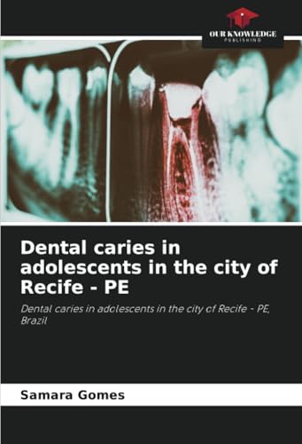 Dental caries in adolescents in the city of Recife - PE: Dental caries in adolescents in the city of Recife - PE, Brazil von Our Knowledge Publishing