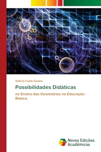 Possibilidades Didáticas: no Ensino das Geometrias na Educação Básica von Novas Edições Acadêmicas