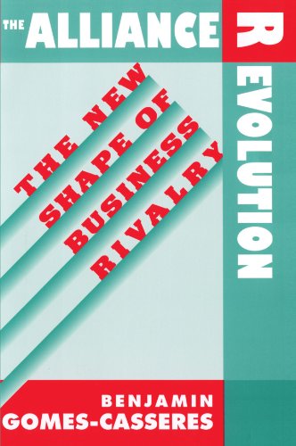 The Alliance Revolution: The New Shape of Business Rivalry