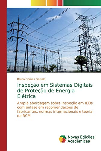 Inspeção em Sistemas Digitais de Proteção de Energia Elétrica: Ampla abordagem sobre inspeção em IEDs com ênfase em recomendações de fabricantes, normas internacionais e teoria da RCM