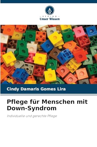 Pflege für Menschen mit Down-Syndrom: Individuelle und gerechte Pflege von Verlag Unser Wissen