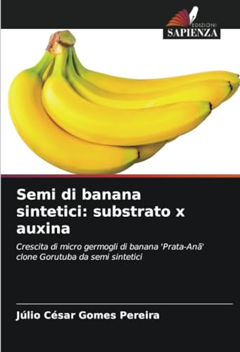 Semi di banana sintetici: substrato x auxina: Crescita di micro germogli di banana 'Prata-Anã' clone Gorutuba da semi sintetici von Edizioni Sapienza