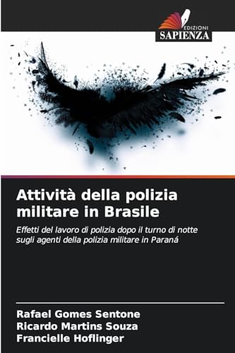 Attività della polizia militare in Brasile: Effetti del lavoro di polizia dopo il turno di notte sugli agenti della polizia militare in Paraná von Edizioni Sapienza