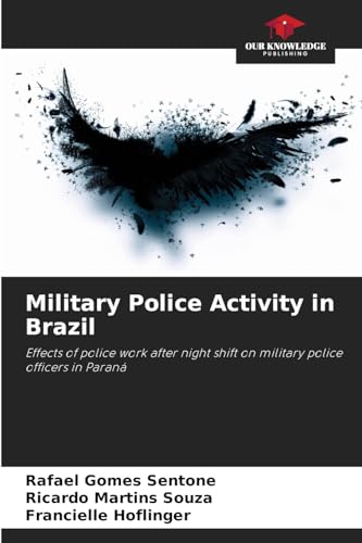 Military Police Activity in Brazil: Effects of police work after night shift on military police officers in Paraná von Our Knowledge Publishing