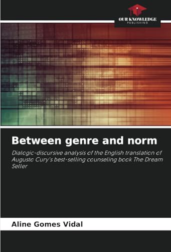 Between genre and norm: Dialogic-discursive analysis of the English translation of Augusto Cury's best-selling counseling book The Dream Seller von Our Knowledge Publishing