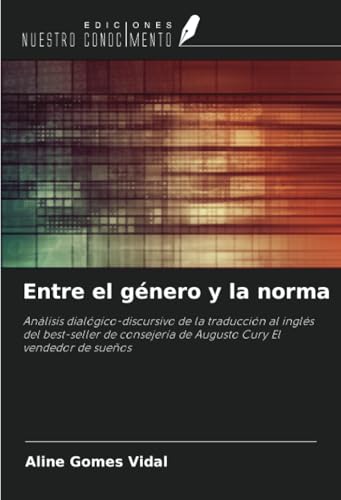 Entre el género y la norma: Análisis dialógico-discursivo de la traducción al inglés del best-seller de consejería de Augusto Cury El vendedor de sueños von Ediciones Nuestro Conocimiento