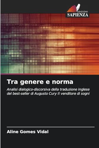 Tra genere e norma: Analisi dialogico-discorsiva della traduzione inglese del best-seller di Augusto Cury Il venditore di sogni von Edizioni Sapienza