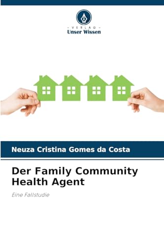 Der Family Community Health Agent: Eine Fallstudie von Verlag Unser Wissen