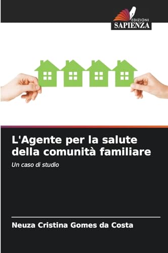L'Agente per la salute della comunità familiare: Un caso di studio von Edizioni Sapienza