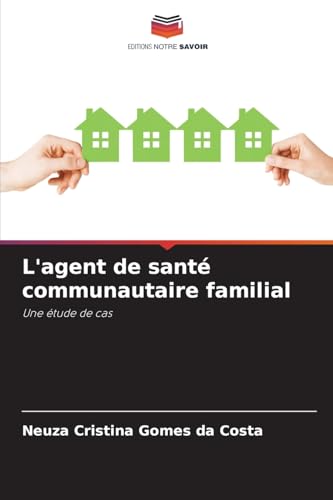 L'agent de santé communautaire familial: Une étude de cas von Editions Notre Savoir