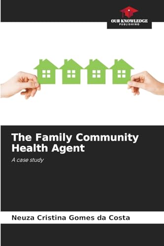 The Family Community Health Agent: A case study von Our Knowledge Publishing